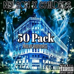 Nelson x Childers- 50 Pack (Prod. Anonymass)