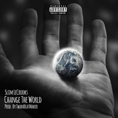 Slim LeCrooks - Change The World Prod. By TwanBeatmaker