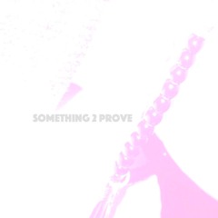 Something 2 Prove