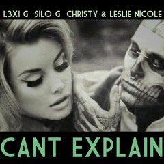 Can't Explain Ft. Silo G & Christy + Leslie Nicole
