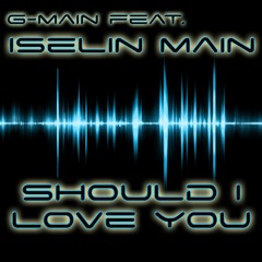 Should I Love You  -  G-Main (Feat. Iselin Main)