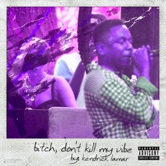 Kendrick Lamar- Bitch dont kill my vibe #$@! Chopped And Screwed
