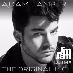 Adam Lambert - The Original High - JimJam Dub Mix [FREE DOWNLOAD]