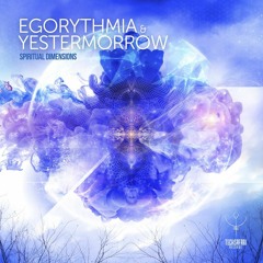 EGORYTHMIA & YESTERMORROW - SPIRITUAL DIMENSIONS (OUT NOW)