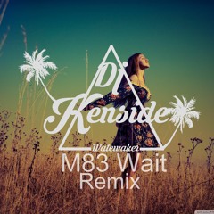 DeeJay Kenside & M83 - Wait (WateWaker Style) 2K16