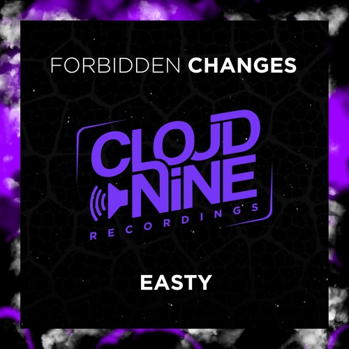 Easty! - Forbidden Changes (Orginal Mix) OUT NOW ON [CLOUD NINE RECORDINGS]