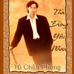 Thà Đừng Yêu Nhau - Tô Chấn Phong