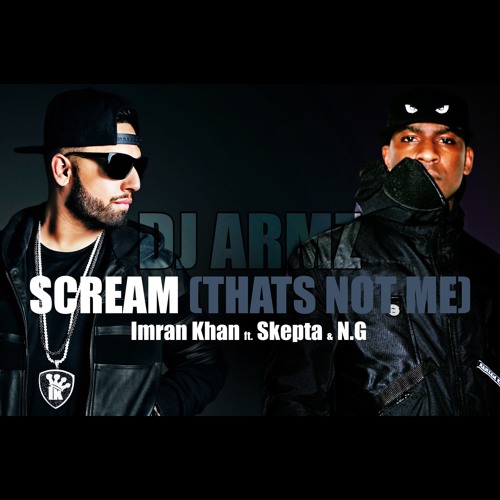 SCREAM (Thats Not Me) - Imran Khan Ft Skepta & N.G