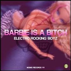 Electro Rocking Boyz - Barbie is a Bitch -DoMPiiT Remix
