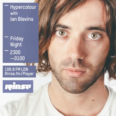 IAN BLEVINS GUEST MIX - HYPERCOLOUR - RINSE FM
