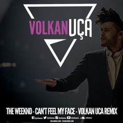 The Weeknd - Can't Feel My Face - Volkan Uca Remix