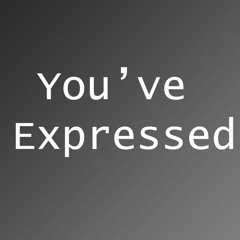 You've Expressed