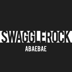 SwaggleRock - ABAEBAE