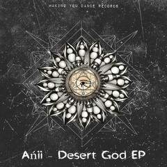Ańii - Desert God (Making You Dance Records)out 29 Feb