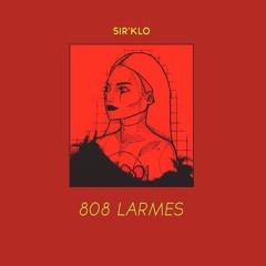 Sir'klo - 808 larmes