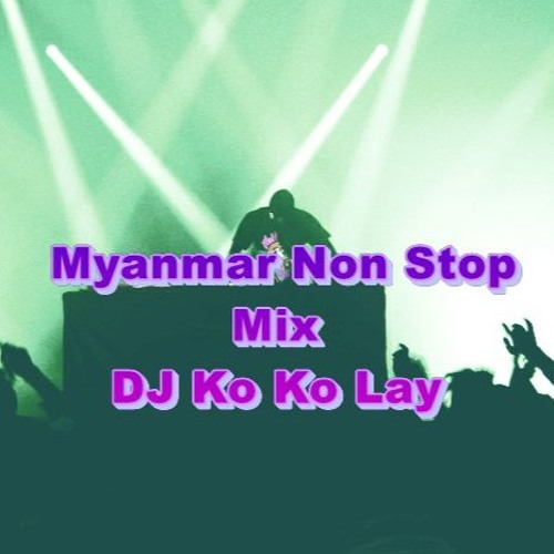 Myanmar NonStop Mix(DJ Ko Ko Lay)