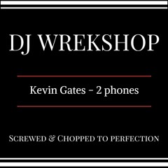 Kevin Gates - 2 Phones * preview (screwed & chopped by DJ Wrekshop)