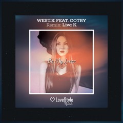 West.K feat. Cotry - Be My Lover (Liva K Remix) | ★OUT NOW★