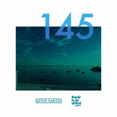 READY To Be CHILLED Podcast 145 mixed by Rayco Santos