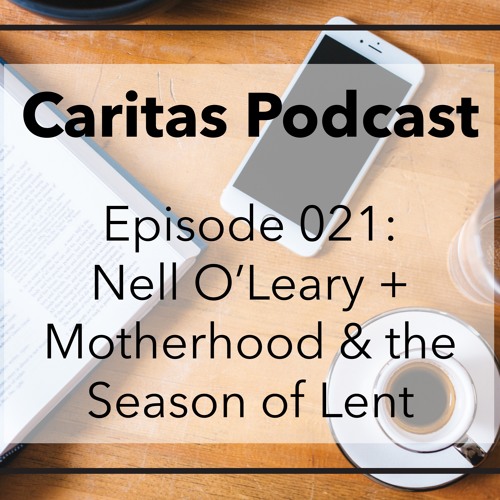 021 Nell O'Leary + Motherhood and the Season of Lent