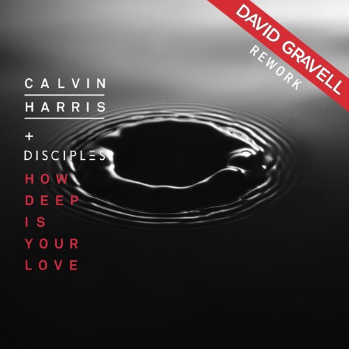 Calvin Harris & Disciples - How Deep Is Your Love (David Gravell Rework)