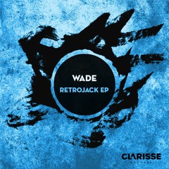 Wade - Retrojack (Original Mix) [Clarisse Records CR054]