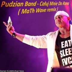 Pudzian Band - Całuj Mnie Do Rana ( MaTh Wave Remix )