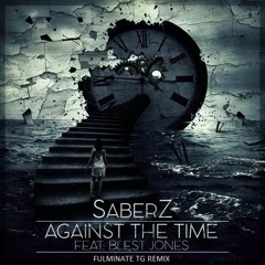 SaberZ - Against The Time feat. Blest Jones (Fulminate TG Remix) [BUY = FREE DOWNLOAD]