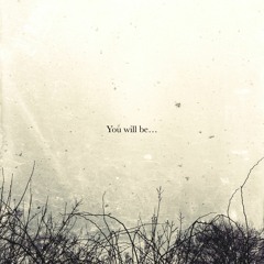 You Will Be....