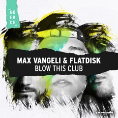 Max Vangeli & Flatdisk - Blow This Club [OUT NOW]