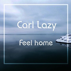 Carl Lazy - Feel Home [BUY = FREE DOWNLOAD <3]