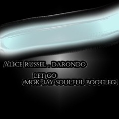 Alice Russell, Darondo - Let Go (Mok Jay Soulful Bootleg)