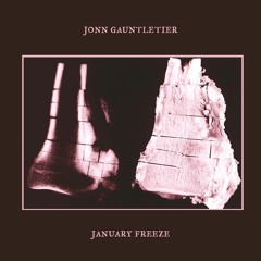 Jonn Gauntletier - "January Freeze"