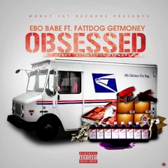 EBO BABE FT FATTDOG GETMONEY - Obsessed