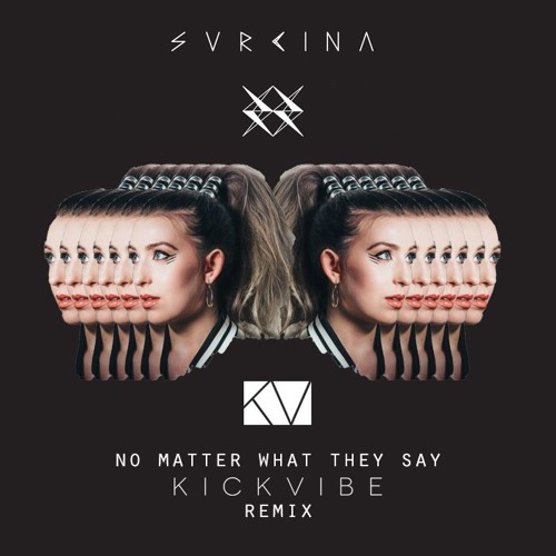 SVRCINA - No Matter What They Say (Kickvibe Remix)