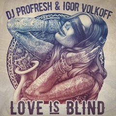 Dj Profresh & Igor Volkoff - Love Is Blind (Commercial House Mix)