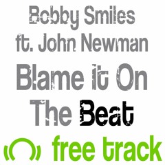 Bobby Smiles ft. John Newman - Blame It On The Beat (send me a mssg on FB for a download link!)