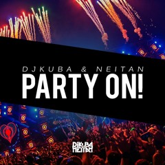 DJ KUBA & NEITAN - Party On! (Original Mix)