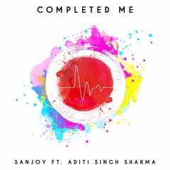 Completed Me (ft. Aditi Singh Sharma)