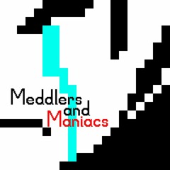 Meddlers And Maniacs [FULL VERSION]