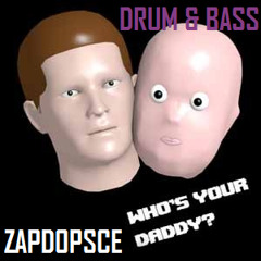 Who's Your Daddy REMIX!!! -DRUM & BASS- (Zapdopsce)