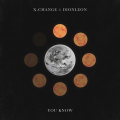 X-Change & DIONLEON - You Know (Original Mix) [FREE DOWNLOAD]