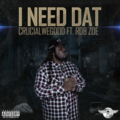 CrucialWeGood - I Need That ft. RobZoe