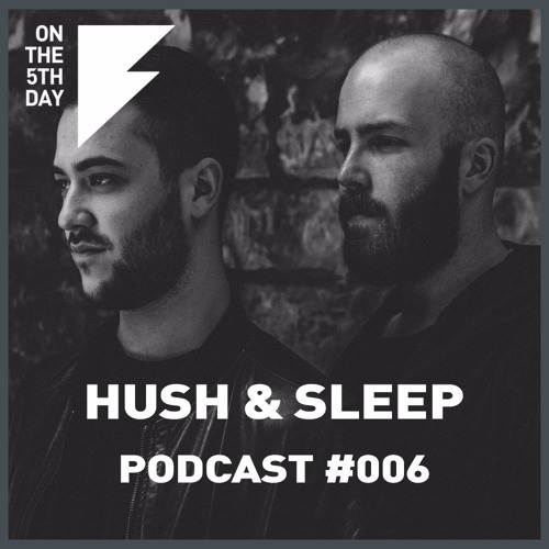 On the 5th Day Podcast #006 - Hush & Sleep