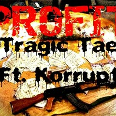 Tragic Ft. Korrupt -(Profit)