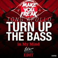 Tong Apollo - Turn up The Bass in my mind (MakeYouFreakEdit)