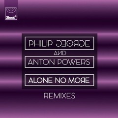 Philip George & Anton Powers - Alone No More (David Nye Remix) **FREE DOWNLOAD**