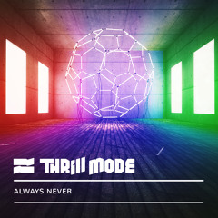 Thrill Mode - Always Never [Premiere]