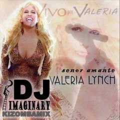VALERIA LYNCH - SENOR AMANTE ( DJ Imaginary Kizomba Dance Remix )