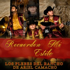 RECUERDEN MI ESTILO MIX -  LOS PLEBES DEL RANCHO DE ARIEL CAMACHO